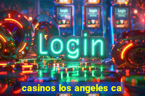 casinos los angeles ca