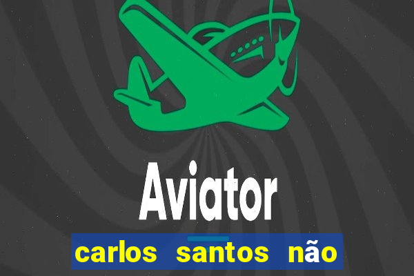 carlos santos não chore não