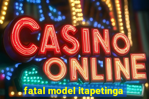 fatal model itapetinga