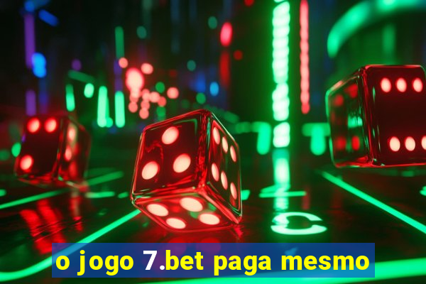 o jogo 7.bet paga mesmo