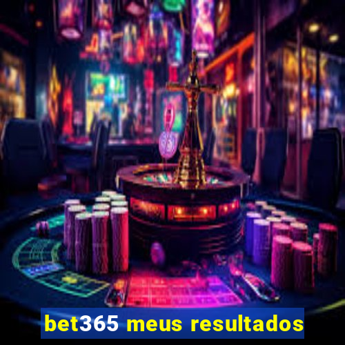 bet365 meus resultados