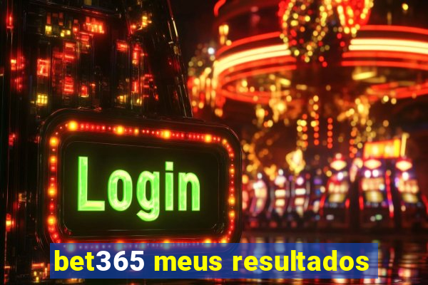 bet365 meus resultados