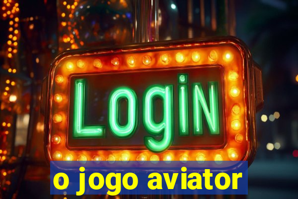 o jogo aviator