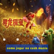 como jogar no cash mania