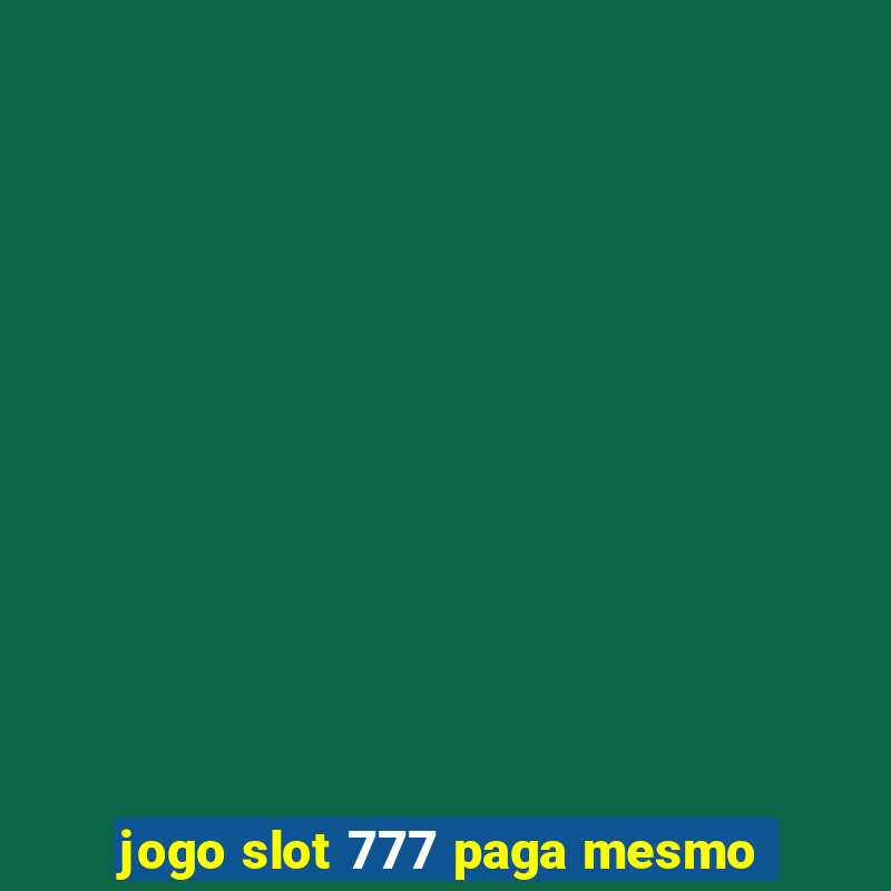 jogo slot 777 paga mesmo