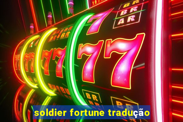 soldier fortune tradução