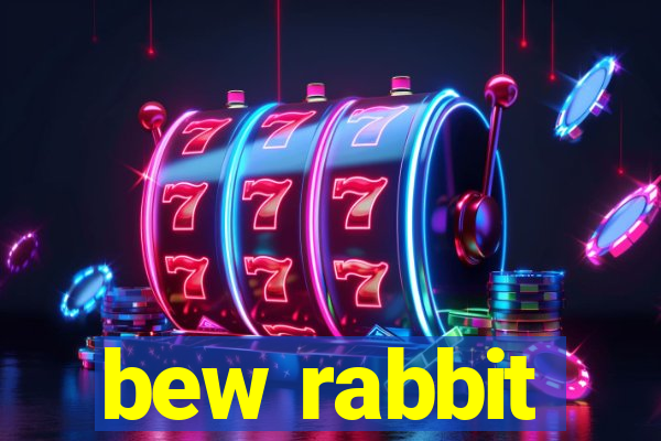 bew rabbit