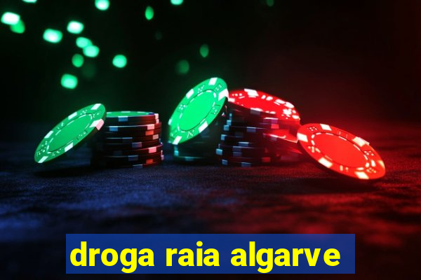 droga raia algarve