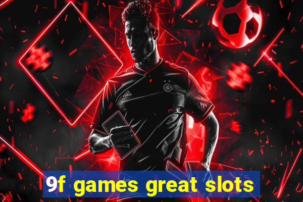 9f games great slots