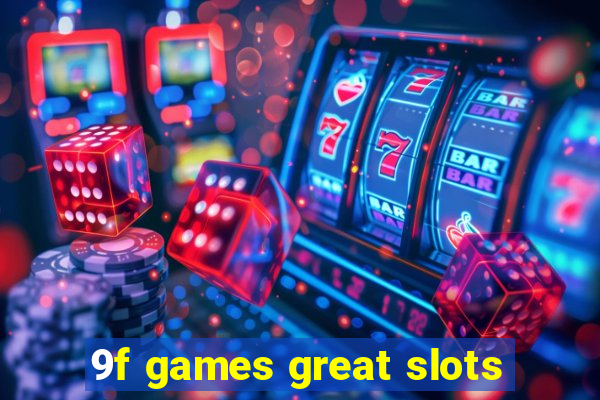 9f games great slots