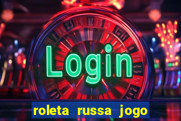 roleta russa jogo como funciona