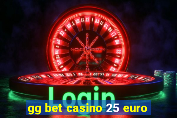 gg bet casino 25 euro