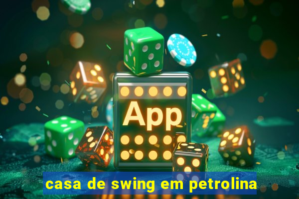 casa de swing em petrolina