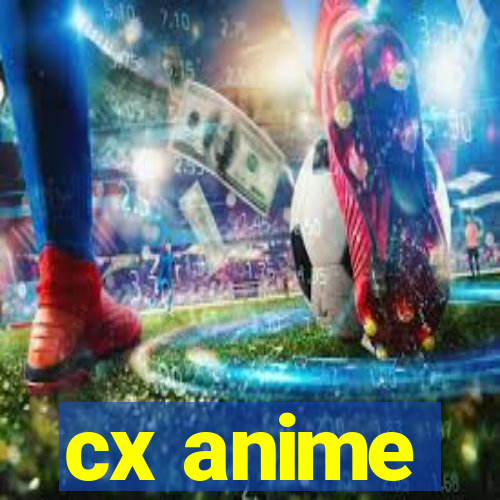 cx anime