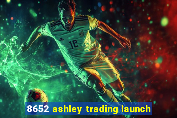 8652 ashley trading launch