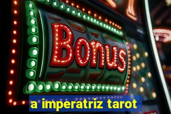 a imperatriz tarot