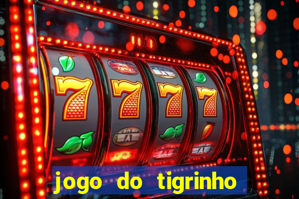 jogo do tigrinho plataforma oficial