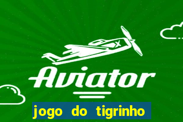 jogo do tigrinho plataforma oficial