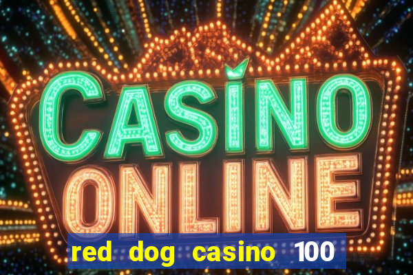 red dog casino 100 free spins