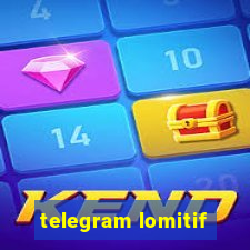 telegram lomitif