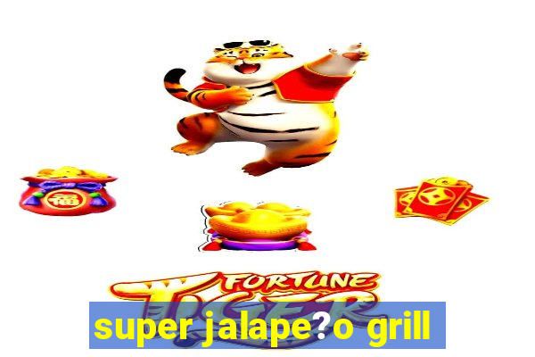 super jalape?o grill