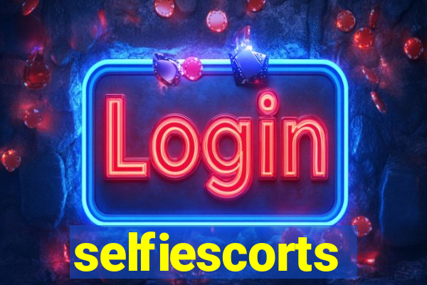 selfiescorts