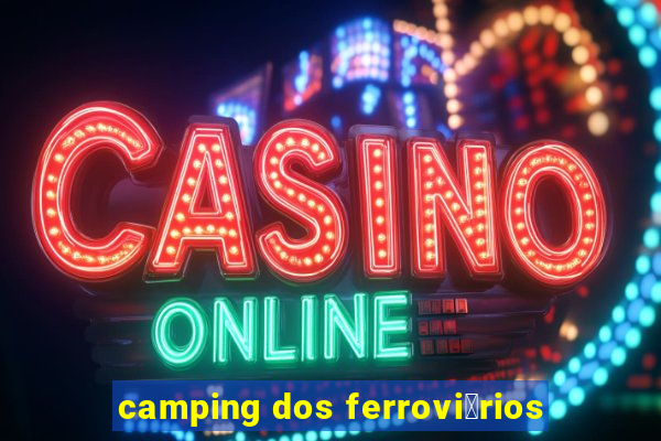 camping dos ferrovi谩rios