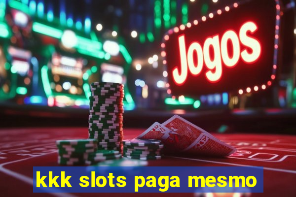 kkk slots paga mesmo