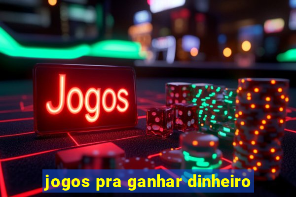 jogos pra ganhar dinheiro