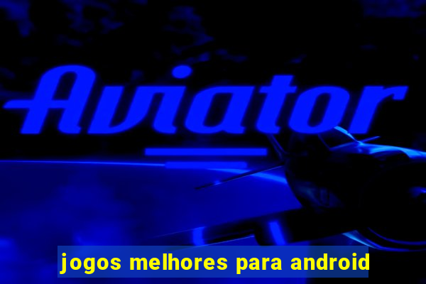 jogos melhores para android