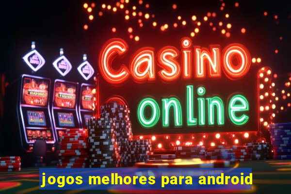 jogos melhores para android