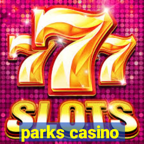 parks casino