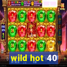 wild hot 40