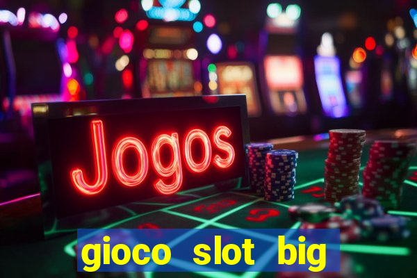 gioco slot big easy gratis