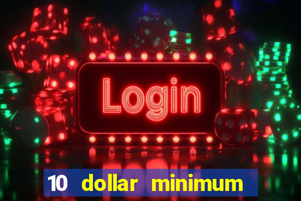 10 dollar minimum deposit casino