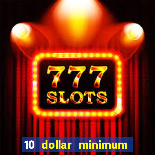 10 dollar minimum deposit casino