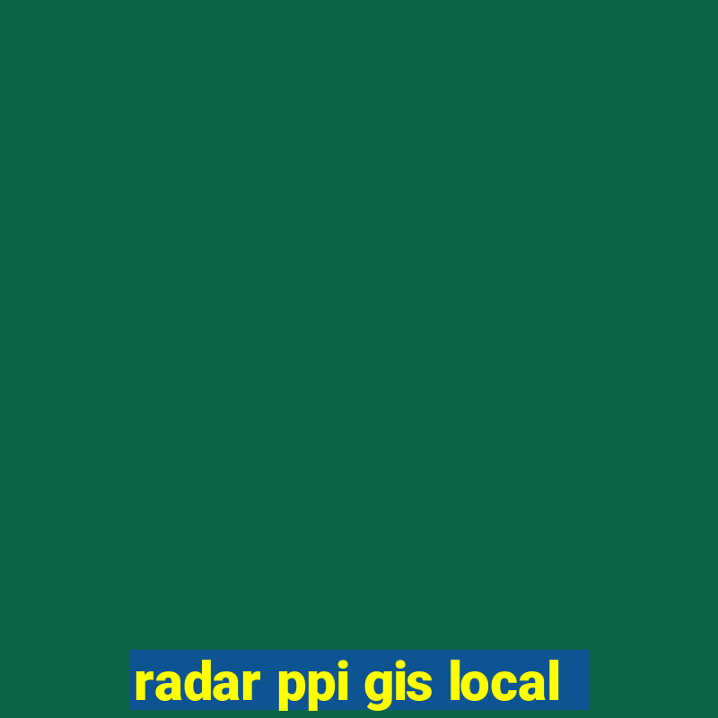 radar ppi gis local