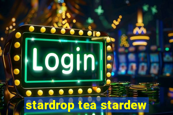 stardrop tea stardew