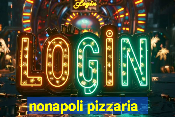 nonapoli pizzaria