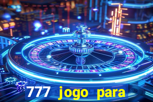 777 jogo para ganhar dinheiro