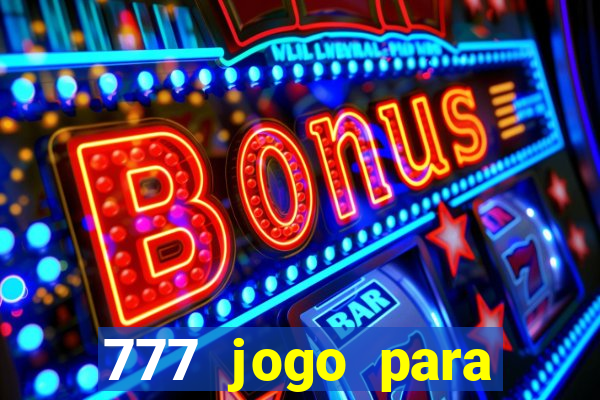 777 jogo para ganhar dinheiro