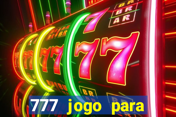 777 jogo para ganhar dinheiro