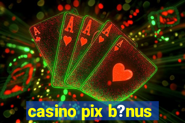 casino pix b?nus