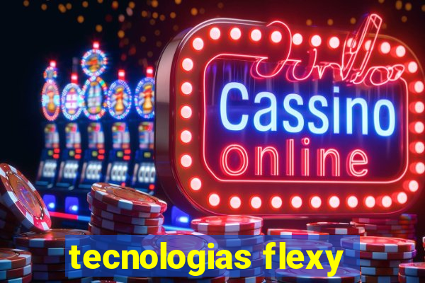 tecnologias flexy