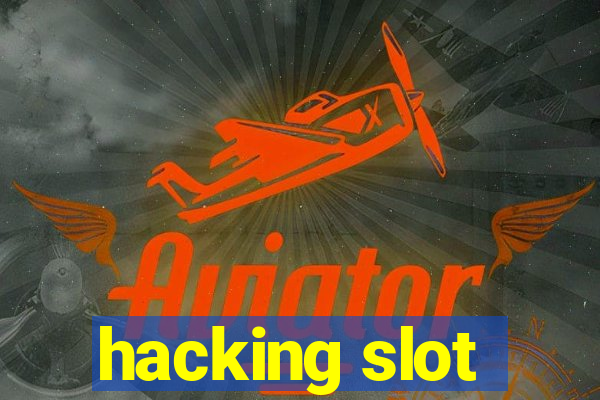 hacking slot