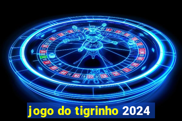 jogo do tigrinho 2024