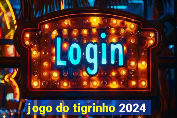 jogo do tigrinho 2024