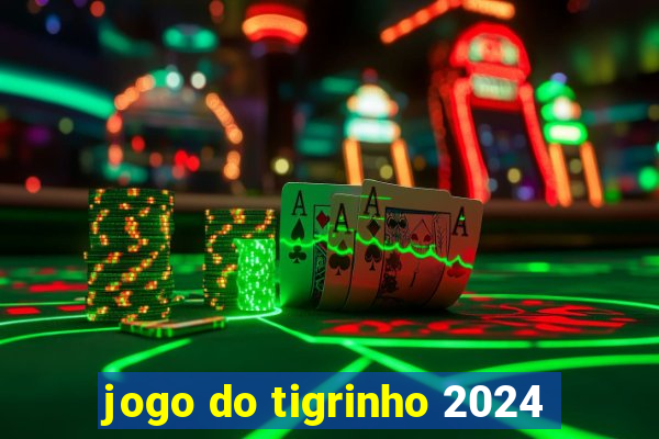 jogo do tigrinho 2024