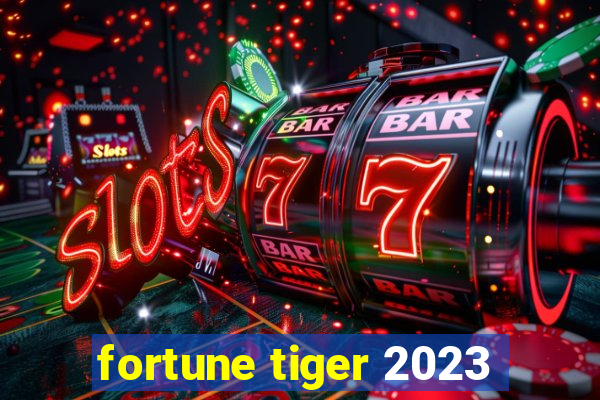 fortune tiger 2023