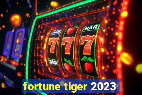 fortune tiger 2023